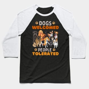 Dogs Welcomed People Tolerated Funny Dog Sayings Baseball T-Shirt